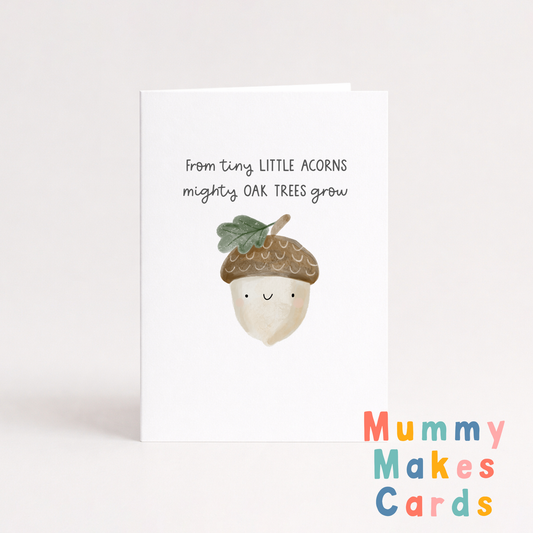 From Tiny Little Acorns Mighty Oak Trees Grow - Congratulations Card